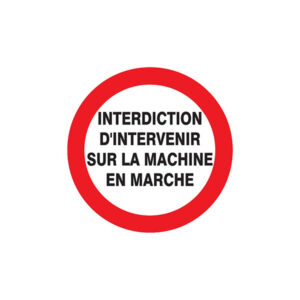 INTERDIT D'INTERVENIR SUR MACHINE EN MARCHE D.300mm