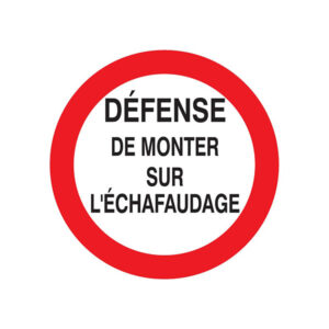 DEFENSE DE MONTER SUR L'ECHAFAUDAGE D.420mm