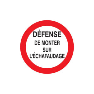 DEFENSE DE MONTER SUR L'ECHAFAUDAGE D.300mm