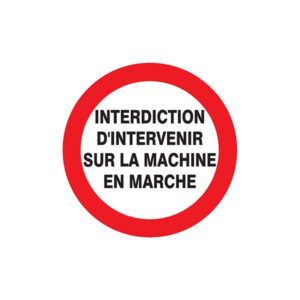 INTERDIT D'INTERVENIR SUR MACHINE EN MARCHE D.180mm